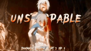 DanMachi Season 4 Pt.2 ep 1「AMV」Unstoppable ᴴᴰ