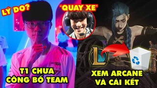 Update LMHT: Lý do T1 chưa công bố team, Game thủ xem Arcane và cái kết đắng, TheShy "quay xe"