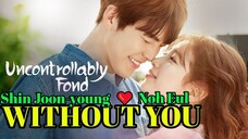 WITHOUT YOU ( Uncontrollably Fond함부로 애틋하게 ) OST Shin Joon-young ❤️ Noh Eul