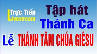 🔴 LỄ THÁNH TÂM CHÚA GIÊSU | Tập Hát Thánh Ca