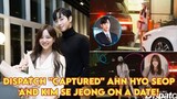 Dispatch "Captured" Ahn Hyo Seop And Kim Se Jeong On A Date!