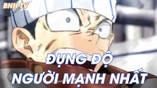 ĐỤNG ĐỘ NGƯỜI MẠNH NHẤT