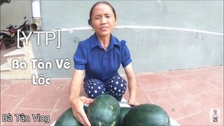 [YTP] Bà Tân Vê Lốc - Đầu Cắt Moi!!!