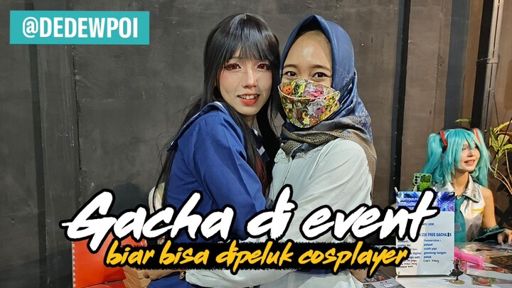 GACHA DI EVENT COSPLAY BIAR BISA DIPELUK COSPLAYER @PIIKAPII