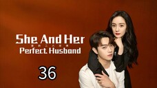 EP.36 | SHE AND HER PERFECT HUSBAND | TAGALOG DUB