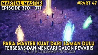 TERPILIHNYA PARA PEWARIS KEKUATAN DARI MASTER MASTER KUNO - Alur Cerita Martial Master Part 47