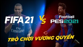 PES 2021 Vs FIFA 21: Trò Chơi Vương Quyền | Cuộc Chiến Không Hồi Kết