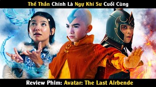 Review Phim: Thế Thần Chính Là Ngự Khí Sư Cuối Cùng | Trùm Phim Review