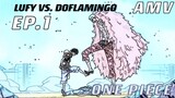 ONE PIECE : LUFY VS. DOFLAMINGO [AMV] EP.1