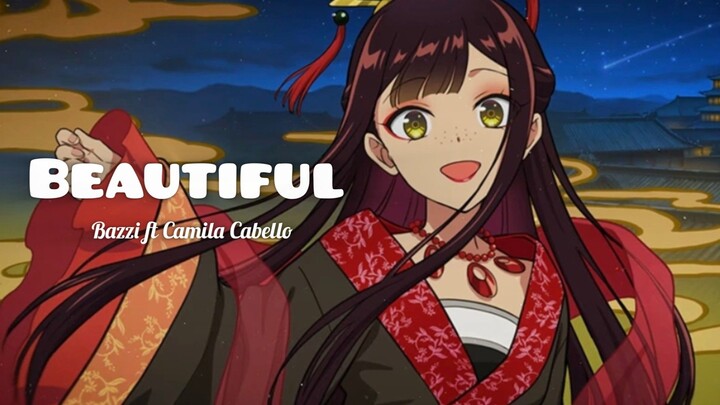 Beautiful by Bazzi feat Camila Cabello 🎶 [AMV]