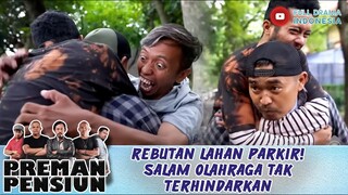 REBUTAN LAHAN PARKIR! SALAM OLAHRAGA TAK TERHINDARKAN - PREMAN PENSIUN