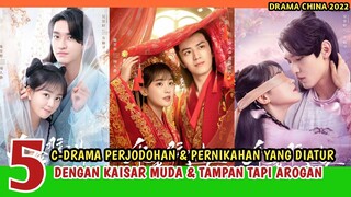 5 DRAMA CHINA TERJEBAK PERJODOHAN DENGAN KAISAR MUDA & TAMPAN