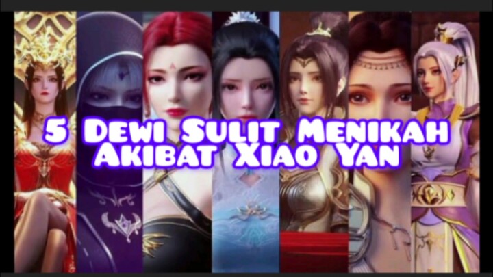 5 Dewi yang sulit menikah setelah bertemu Xiao Yan