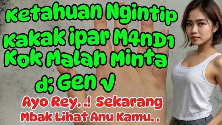 Kisah Rahasia Kakak ipar Cantik dan Rey | Cerita Romantis Netizen