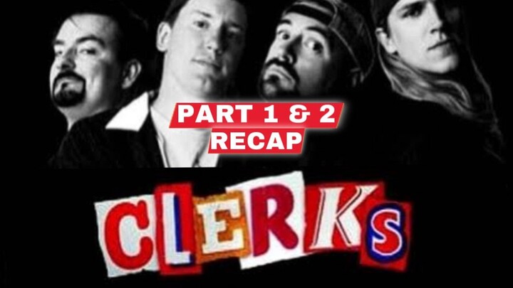 Clerks Part 1 and 2  Recap