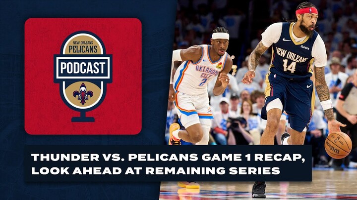 Thunder vs. Pelicans Game 1 recap, look ahead to remaining games | Pelicans Podcast 4/22/24