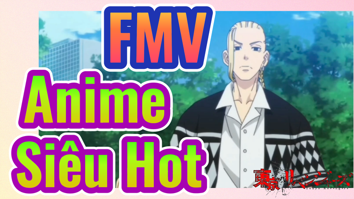 [Tokyo Revengers] FMV | Anime Siêu Hot
