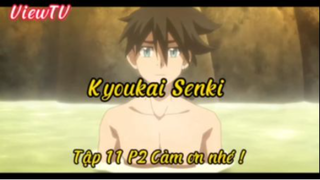 Kyoukai senki_Tập 11 P2 Cảm ơn nhé