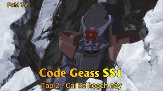 Code Geass SS1 Tập 2 - Cái kế hoạch này