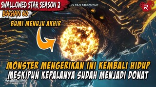 DUA ORANG TERKUAT DI BUMI AKHIRNYA TURUN TANGAN - Alur Cerita Donghua Swallowed Star Part 60