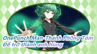 [OnePunch Man-Thánh Phồng Tôm/Hoành Tráng] Để trở thành anh hùng ư? Đừng bao giờ sai!