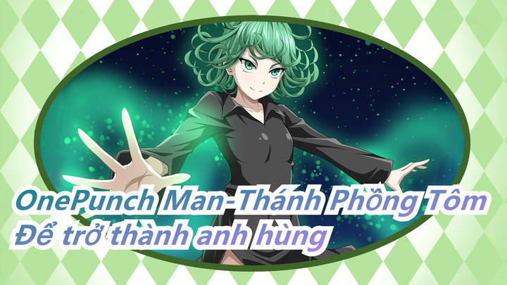 [OnePunch Man-Thánh Phồng Tôm/Hoành Tráng] Để trở thành anh hùng ư? Đừng bao giờ sai!