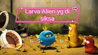 Larva.. Pembalasan alien yg membangongkan