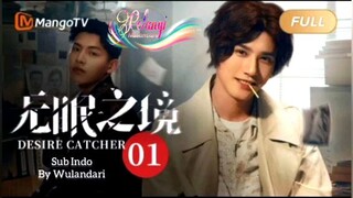 🌈🌈Desire Catcher🌈🌈ind.sub Ep.01 BL.🇨🇳🇨🇳🇨🇳 By.🌈Nusantara(Wulandari)