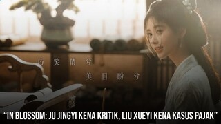 Drama China In Blossom Populer Tapi Ju Jingyi Malah Jadi Sorotan Netizen?