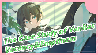 The Case Study of Vanitas| OP-Vacancy&Emptiness－by Sasanomaly