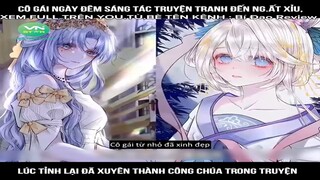 Cô gái ngày đêm sáng tác truyện tranh đến ng.ất xỉu,Lúc tỉnh lại đã xuyên thành #reviewtruyentranh