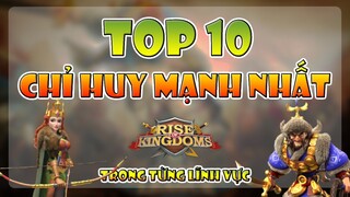 Top 10 Chỉ Huy mạnh mẽ nhất Rise of Kingdom trong từng lĩnh vực