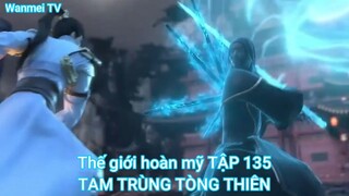 Thế giới hoàn mỹ TẬP 135-TAM TRÙNG TÒNG THIÊN