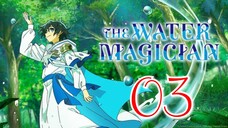 EP3 The Water Magician - Mizuzokusei no Mahoutsukai (Eng Sub) 🎋