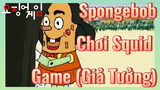 Spongebob Chơi Squid Game (Giả Tưởng)
