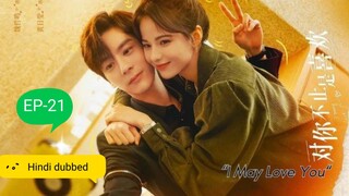 I May Love you|| EP-21 || Hindi dubbed|| Chinese drama
