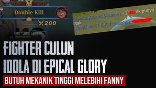 FIGHTER CULUN IDOLA DI EPICAL GLORY. Butuh Mekanik Tinggi Melebihi Fanny