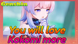 You will love Kokomi more