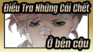 [Điều Tra Những Cái Chết] Hi vọng cậu ở bên tớ dù chỉ là mơ