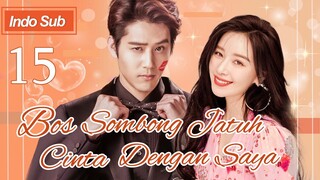 【Indo Sub】Bos sombong jatuh cinta dengan saya 15 | (Pemeran:Hu Yuwei，Kan Qingzi)