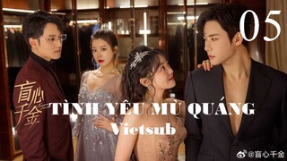 Tình Yêu Mù Quáng - Tập 05 | Vietsub - Trần Phương Đồng, Đại Cao Chính