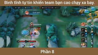 Bình tĩnh tự tin khiến team bạn xao chạy xa bay #8