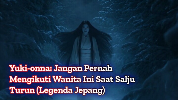 Yuki-onna: Jangan Pernah Mengikuti Wanita Ini Saat Salju Turun | Legenda Jepang