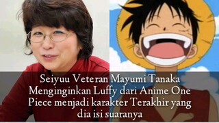 Seiyuu Veteran Mayumi Tanaka Menginginkan Luffy dari Anime One Piece menjadi karakter Terakhir yang