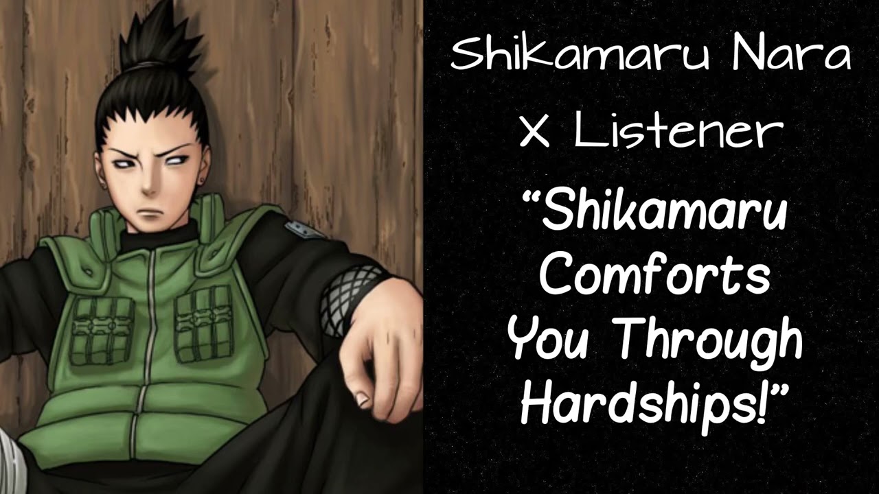 Shikamaru Nara X Listener (Anime Interaction) “Shikmaru Comforts You  Through Hardships!” - Bilibili