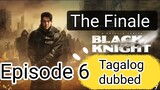 VL4ck*Kn1ght*( Ep.  6 + The Finale  ) Tagalog dubbed