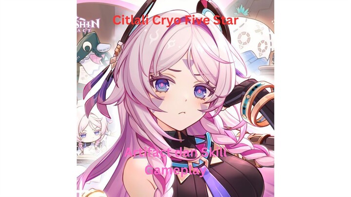 Genshin Impact INDO - Pembahasan Citlali Cryo Five Star mengenai Artifact dan Skill + Gameplay