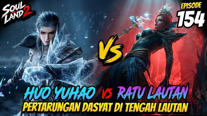 RATU LAUTAN MENGAMUK! Huo Yuhao Tunjukkan Kekuatan Aslinya  Soul Land 2 Ep 154