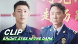 Lin Luxiao was Criticized by His Superiors | Bright Eyes in the Dark EP11 | 他从火光中走来 | iQIYI