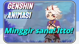 [Genshin Impact, Animasi] Minggir sana! Itto!